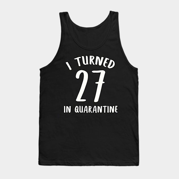 I Turned 27 In Quarantine Tank Top by llama_chill_art